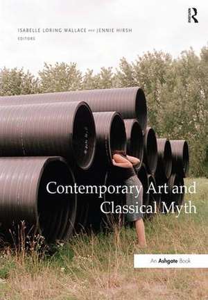 Contemporary Art and Classical Myth de Isabelle Loring Wallace