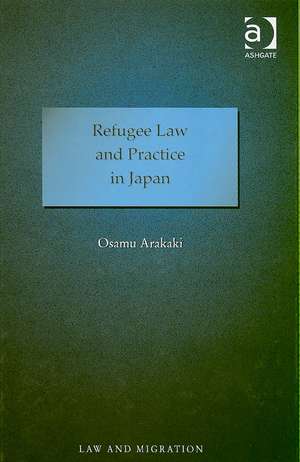 Refugee Law and Practice in Japan de Osamu Arakaki