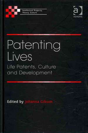 Patenting Lives: Life Patents, Culture and Development de Johanna Gibson