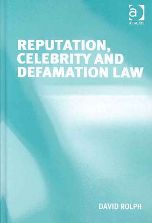 Reputation, Celebrity and Defamation Law de David Rolph