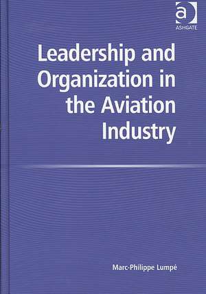 Leadership and Organization in the Aviation Industry de Marc-Philippe Lumpe