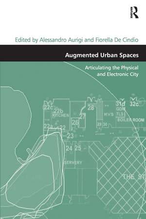 Augmented Urban Spaces: Articulating the Physical and Electronic City de Fiorella De Cindio