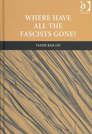 Where Have All The Fascists Gone? de Tamir Bar-On