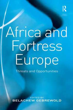 Africa and Fortress Europe: Threats and Opportunities de Belachew Gebrewold