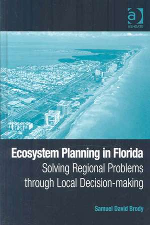 Ecosystem Planning in Florida: Solving Regional Problems through Local Decision-making de Samuel David Brody