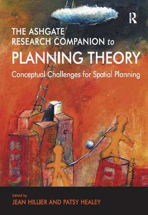 The Ashgate Research Companion to Planning Theory: Conceptual Challenges for Spatial Planning de Patsy Healey