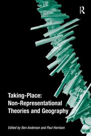 Taking-Place: Non-Representational Theories and Geography de Ben Anderson