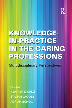 Knowledge-in-Practice in the Caring Professions: Multidisciplinary Perspectives de Struan Jacobs