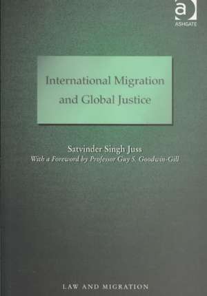 International Migration and Global Justice de Satvinder Juss