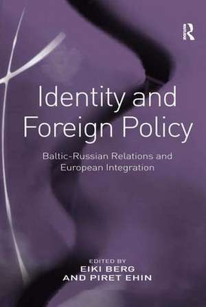 Identity and Foreign Policy: Baltic-Russian Relations and European Integration de Eiki Berg