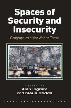 Spaces of Security and Insecurity: Geographies of the War on Terror de Alan Ingram