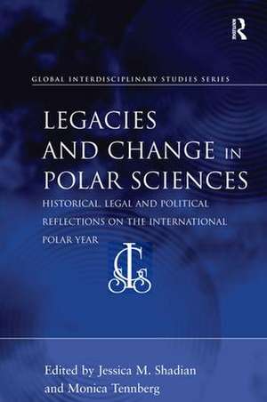 Legacies and Change in Polar Sciences: Historical, Legal and Political Reflections on The International Polar Year de Jessica M. Shadian