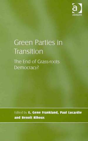 Green Parties in Transition: The End of Grass-roots Democracy? de Paul Lucardie