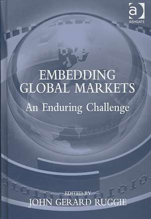 Embedding Global Markets: An Enduring Challenge de John G. Ruggie