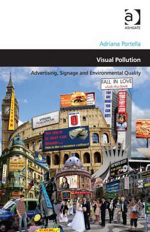 Visual Pollution: Advertising, Signage and Environmental Quality de Adriana Portella