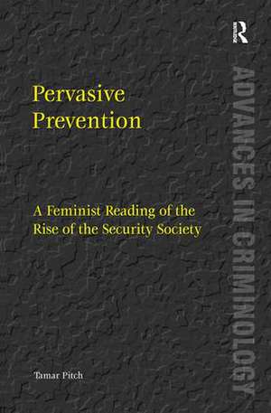 Pervasive Prevention: A Feminist Reading of the Rise of the Security Society de Tamar Pitch