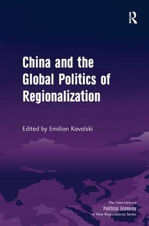 China and the Global Politics of Regionalization de Emilian Kavalski