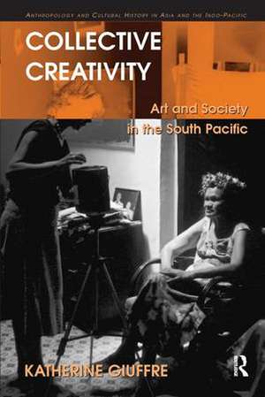 Collective Creativity: Art and Society in the South Pacific de Katherine Giuffre