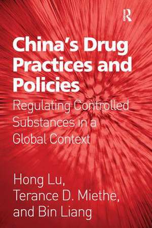 China's Drug Practices and Policies: Regulating Controlled Substances in a Global Context de Hong Lu