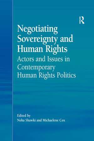 Negotiating Sovereignty and Human Rights: Actors and Issues in Contemporary Human Rights Politics de Michaelene Cox