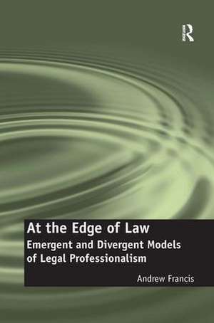 At the Edge of Law: Emergent and Divergent Models of Legal Professionalism de Andrew Francis