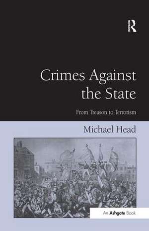 Crimes Against The State: From Treason to Terrorism de Michael Head