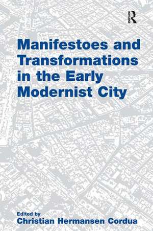 Manifestoes and Transformations in the Early Modernist City de Christian Hermansen Cordua