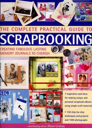 The Complete Practical Guide to Scrapbooking de Alison Lindsay