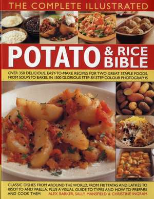 The Complete Illustrated Potato & Rice Bible: Over 350 Delicious, Easy-To-Make Recipes for Two Great Staple Foods, from Soups to Bakes, in 1500 Glorio de Sally Mansfield