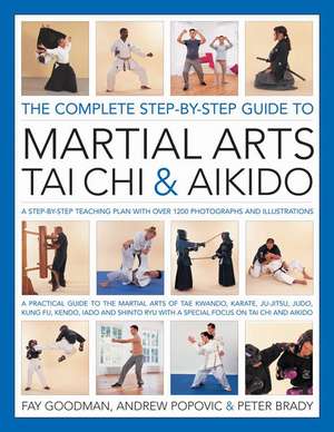 The Complete Step-By-Step Guide to Martial Arts, T'ai Chi & Aikido de Fay Goodman