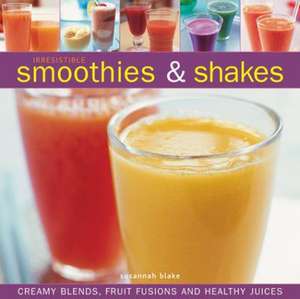 Irresistible Smoothies & Shakes de Susannah Blake