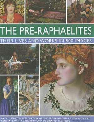 The Pre-Raphaelites: A Study of the Artists, Their Lives and Context, with 500 Images, and a Gallery Showing 300 de Michael Robinson