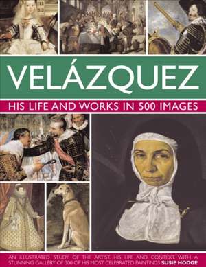 Velazquez: Life & Works in 500 Images de Susie Hodge