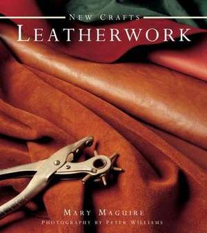 New Crafts: 25 Practical Ideas for Hand-Crafted Leather Projects That Are Easy to Make at Home de Mary Maguire