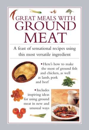 Great Meals with Ground Meat: A Feast of Sensational Recipes Using This Most Versatile Ingredient de Valerie Ferguson