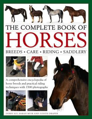 The Complete Book of Horses: Breeds, Care, Riding, Saddlery de Debby Sly