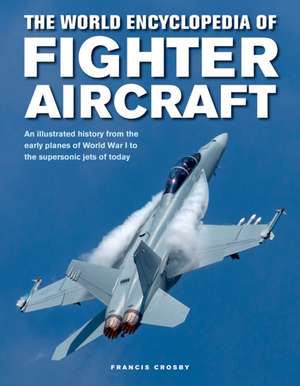 The World Encyclopedia of Fighter Aircraft de Francis Crosby