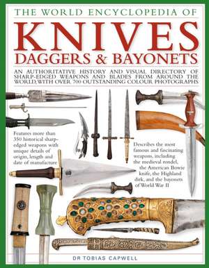 Knives, Daggers & Bayonets, the World Encyclopedia of de Tobias Capwell