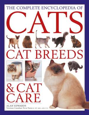 The Cats, Cat Breeds & Cat Care, Complete Encyclopedia of de Alan Edwards