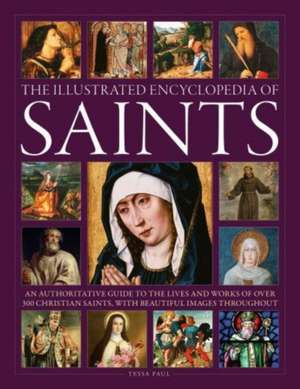 The Illustrated Encyclopedia of Saints de Tessa Paul