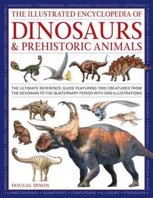 The Illustrated Encyclopedia of Dinosaurs and Prehistoric Creatures de Dougal Dixon