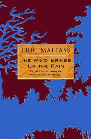 The Wind Brings Up the Rain de Eric Malpass