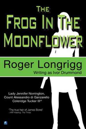 The Frog in the Moonflower: (Writing as Ivor Drummond) de Roger Longrigg