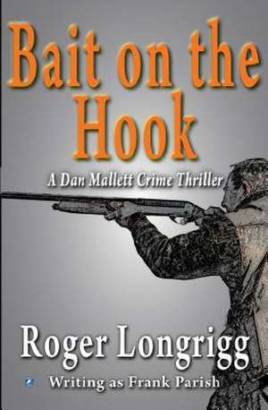 Bait on the Hook: (Writing as Frank Parish) de Roger Longrigg