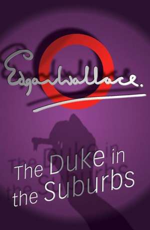 The Duke In The Suburbs de Edgar Wallace