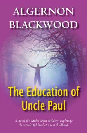 The Education of Uncle Paul de Algernon Blackwood