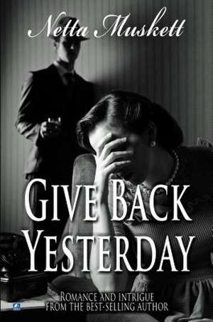 Give Back Yesterday de Netta Muskett