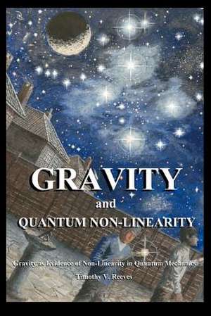 Reeves, T: Gravity and Quantum Non-Linearity
