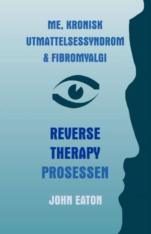 Me, Kronisk Utmattelsessyndrom & Fibromyalgi - Reverse Therapy Prosessen de John Eaton