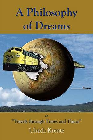 A Philosophy of Dreams or Travels Through Times and Places de Ulrich Krentz